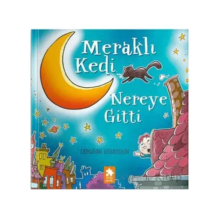 Meraklı Kedi Nereye Gitti - Erdoğan Oğultekin - Eksik Parça Yayınları