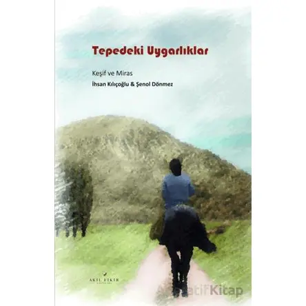 Tepedeki Uygarlıklar - Şenol Dönmez - Akıl Fikir Yayınları
