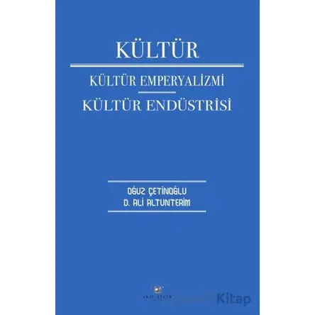 Kültür Kültür Emperyalizmi Kültür Endüstrisi - Oğuz Çetinoğlu - Akıl Fikir Yayınları