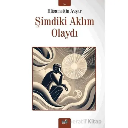 Şimdiki Aklım Olaydı - Hüsamettin Avşar - İzan Yayıncılık