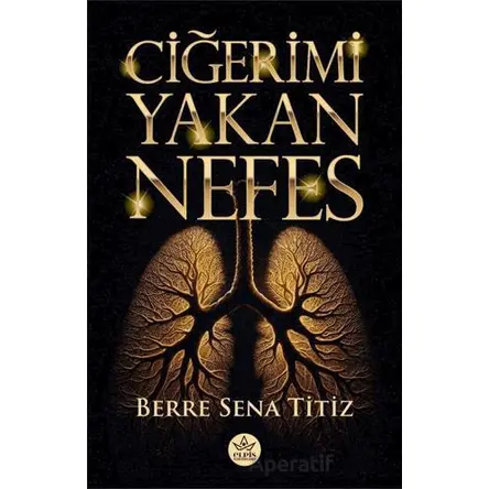Ciğeri Yakan Nefes - Berre Sena Titiz - Elpis Yayınları