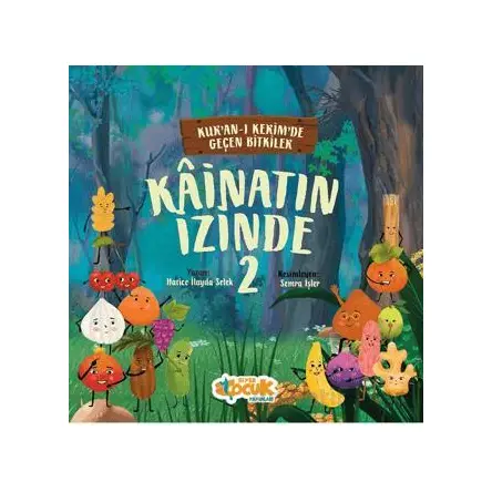 Kainatın İzinde 2; Kurân-ı Kerîmde Geçen Bitkiler - Hatice İlayda Selek - Siyer Çocuk Yayınları