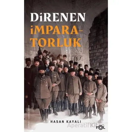 Direnen İmparatorluk –Büyük Savaş’ın Sonu, Osmanlı’nın Uzun Ömrü ve Tesadüfi Uluslar–