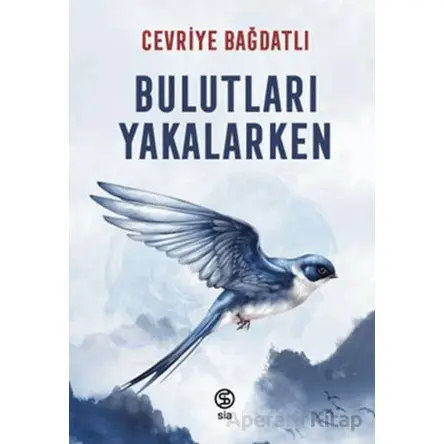 Bulutları Yakalarken - Cevriye Bağdatlı - Sia Kitap