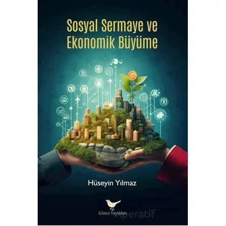 Sosyal Sermaye ve Ekonomik Büyüme - Hüseyin Yılmaz - Günce Yayınları