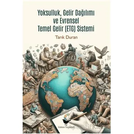 Yoksulluk, Gelir Dağılımı ve Evrensel Temel Gelir Sistemi - Tarık Duran - Günce Yayınları