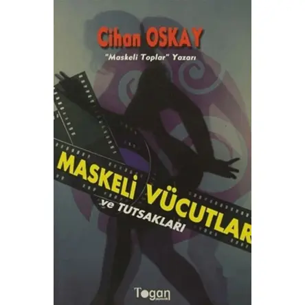Maskeli Vücutlar ve Tutsakları - Cihan Oskay - Togan Yayıncılık