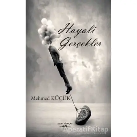 Hayali Gerçekler - Mehmed Küçük - Sokak Kitapları Yayınları