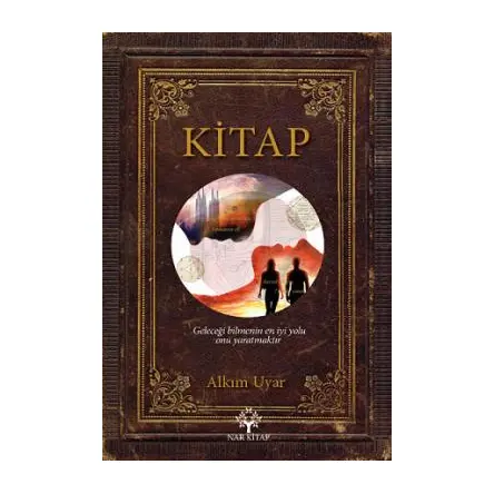 Kitap Geleceği Bilmenin En İyi Yolu Onu Yaratmaktır - Alkım Uyar - Nar Yayınları
