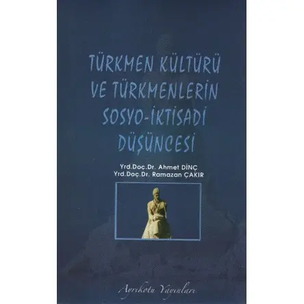Türkmen Kültürü ve Türkmenlerin Sosyo-İktisadi Düşüncesi Ayrıkotu Yayınevi