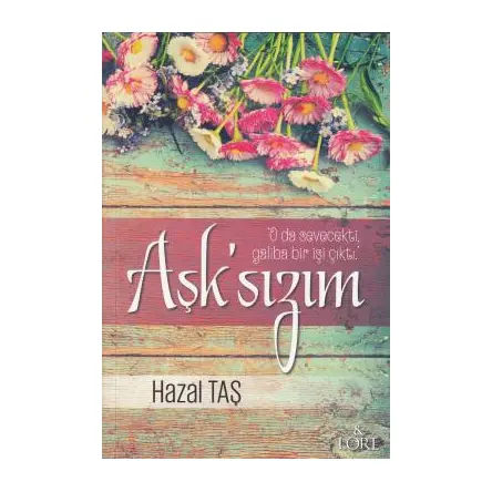 Aşksızım - Hazal Taş - Lore Kitap
