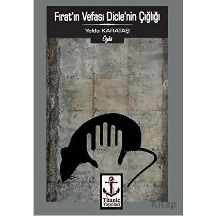Fırat ın Vefası Dicle nin Çığlığı - Yelda Karataş - Titanic Yayınları