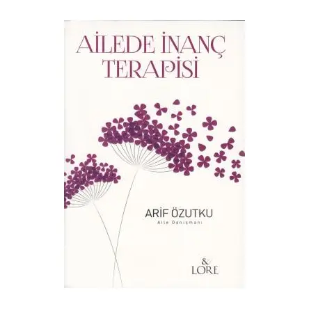 Ailede İnanç Terapisi - Arif Özutku - Lore Kitap