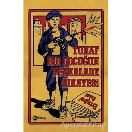 Tuhaf Bir Çocuğun Fevkalade Hikayesi - Ertuğrul Özkök - Ka Kitap