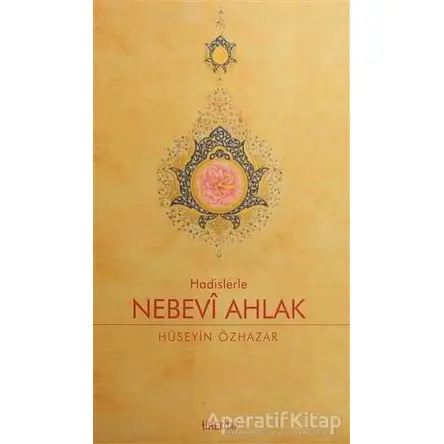 Hadislerle Nebevi Ahlak - Hüseyin Özhazar - Tire Kitap
