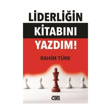 Liderliğin Kitabını Yazdım - İbrahim Türk - Çatı Kitapları