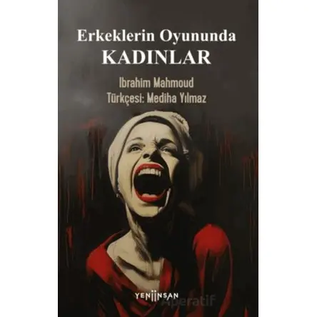 Erkeklerin Oyununda Kadınlar - Ibrahim Mahmoud - Yeni İnsan Yayınevi