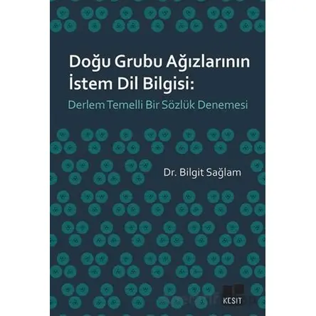Doğu Grubu Ağızlarının İstem Dil Bilgisi: Derlem Temelli Bir Sözlük Denemesi