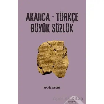 Akadca-Türkçe Büyük Sözlük - Nafiz Aydın - Altınordu Yayınları