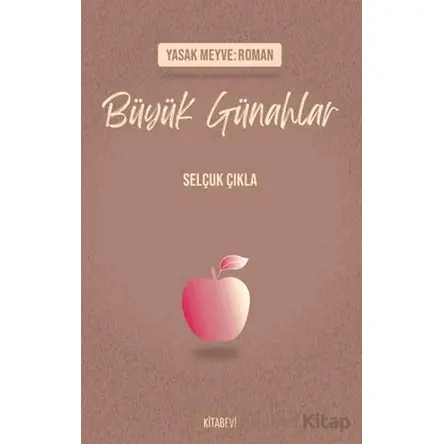 Yasak Meyve: Roman - Büyük Günahlar - Selçuk Çıkla - Kitabevi Yayınları