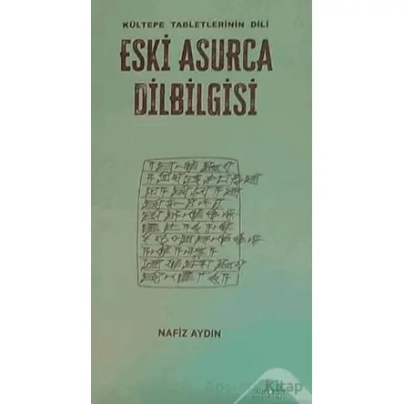Eski Asurca Dilbilgisi Kültepe Tabletinin Dili - Nafiz Aydın - Altınordu Yayınları
