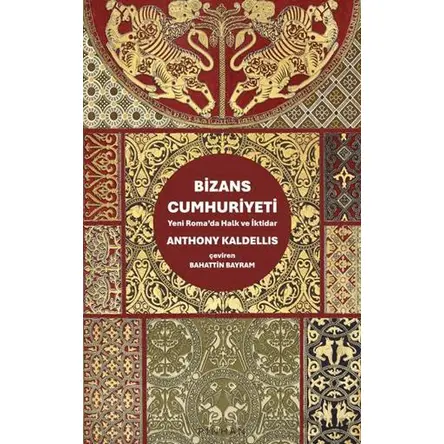 Bizans Cumhuriyeti - Anthony Kaldellis - Pinhan Yayıncılık