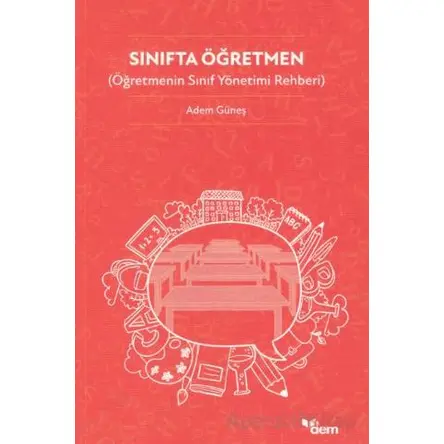 Sınıfta Öğretmen (Öğretmenin Sınıf Yönetimi Rehberi) - Adem Güneş - Dem Yayınları