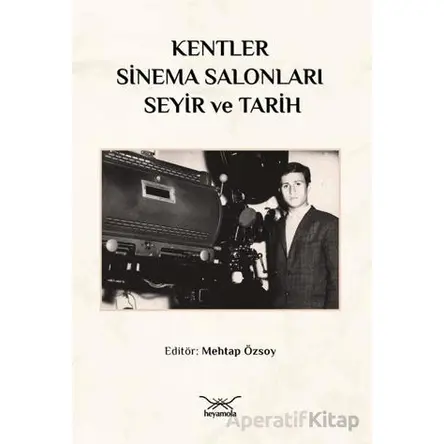 Kentler, Sinema Salonları, Seyir ve Tarih - Kollektif - Heyamola Yayınları