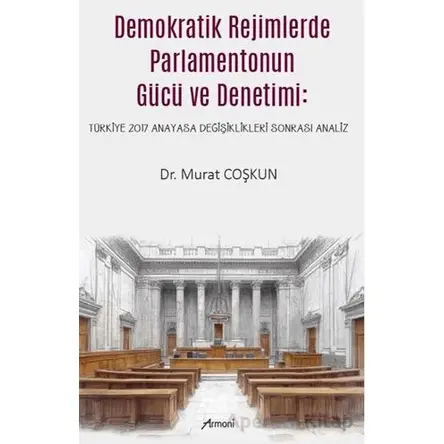 Demokratik Rejimlerde Parlamentonun Gücü ve Denetimi - Murat Coşkun - Armoni Yayıncılık