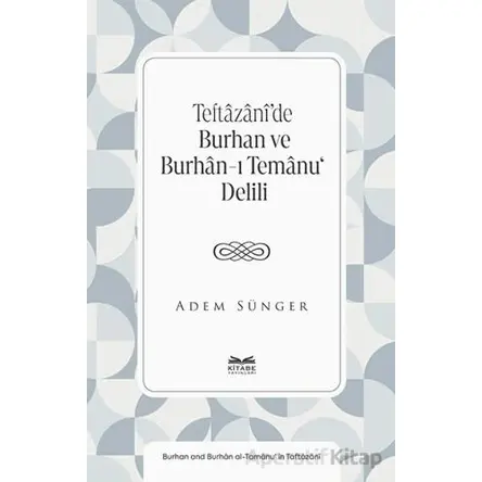Teftâzânî’de Burhan ve Burhân-ı Temânu‘ Delili - Adem Sünger - Kitabe Yayınları