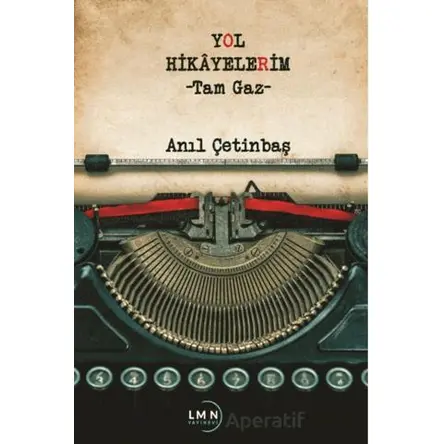 Yol Hikayelerim-Tam Gaz- - Anıl Çetinbaş - Liman Yayınevi