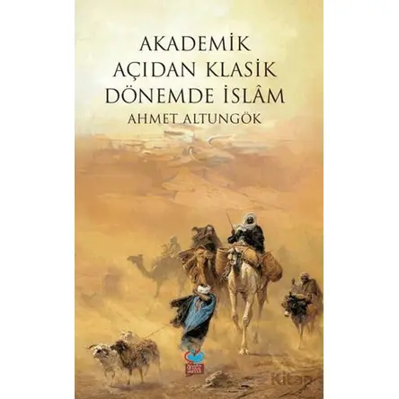 Akademik Açıdan Klasik Dönemde İslam - Ahmet Altungök - Önsöz Yayıncılık