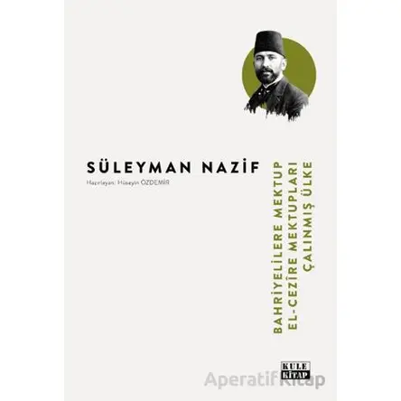 Bahriyelilere Mektup-El Cezîre Mektupları-Çalınmış Ülke - Süleyman Nazif - Kule Kitap