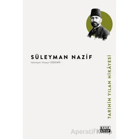 Tarihin Yılan Hikâyesi - Süleyman Nazif - Kule Kitap