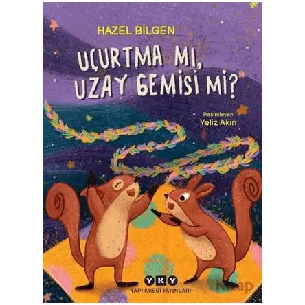 Uçurtma Mı, Uzay Gemisi Mi? - Hazel Bilgen - Yapı Kredi Yayınları