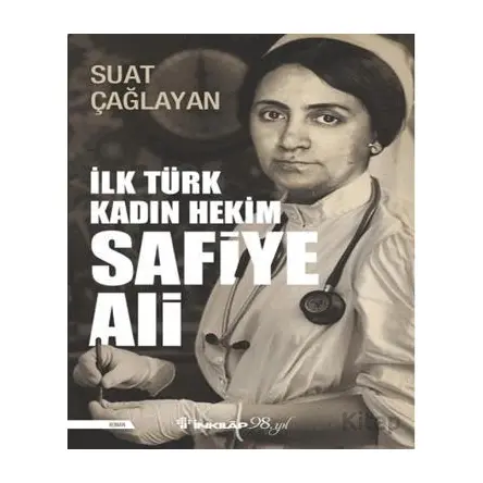 İlk Türk Kadın Hekim Safiye Ali - Suat Çağla - İnkılap Kitabevi