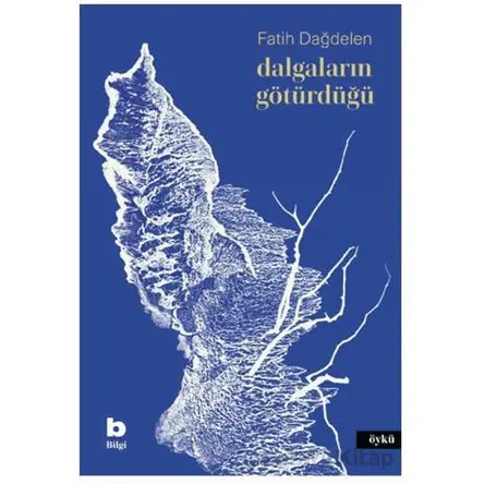 Dalgaların Götürdüğü - Fatih Dağdelen - Bilgi Yayınevi