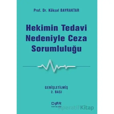 Hekimin Tedavi Nedeniyle Ceza Sorumluluğu - Köksal Bayraktar - Der Yayınları