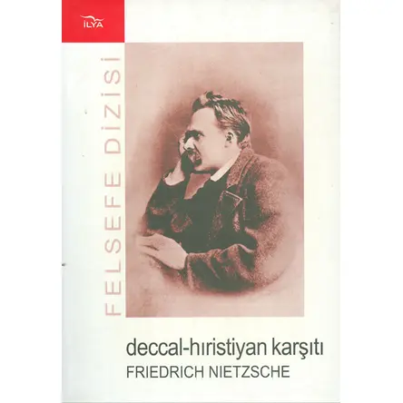 Deccal-Hıristiyan Karşıtı - Friedrich Nietzcsche - İlya Yayınevi