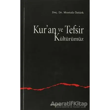 Kur’an ve Tefsir Kültürümüz - Mustafa Öztürk - Ankara Okulu Yayınları