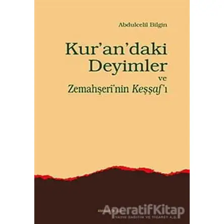 Kur’an’daki Deyimler ve Zemahşeri’nin Keşşaf’ı - Abdulcelil Bilgin - Ankara Okulu Yayınları