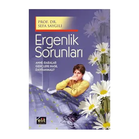 Ergenlik Sorunları - Sefa Saygılı - Elit Kültür Yayınları