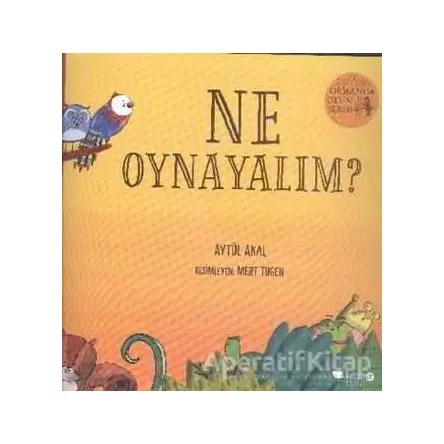 Ne Oynayalım? - Ormanda Oyun Serisi 1 - Aytül Akal - Redhouse Kidz Yayınları