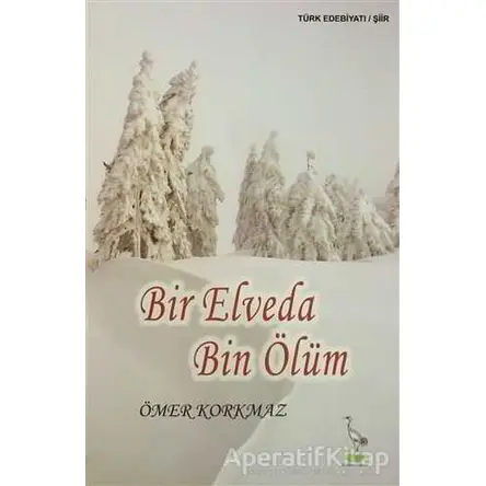 Bir Elveda Bin Ölüm - Ömer Korkmaz - Turna Yayınları