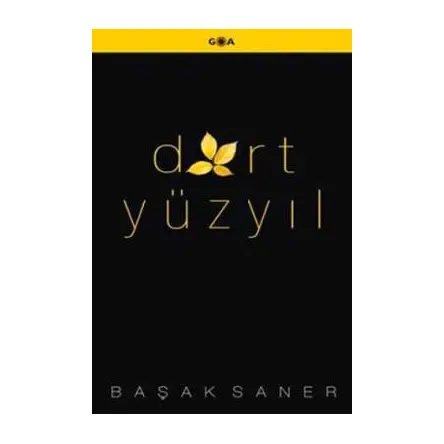 Dört Yüzyıl - Başak Saner - Goa Basım Yayın