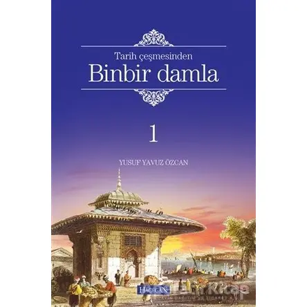 Tarih Çeşmesinden Binbir Damla 1 - Yusuf Yavuz Özcan - Hacegan Yayıncılık