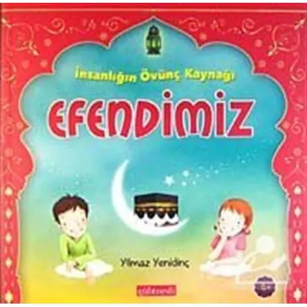 İnsanlığın Övünç Kaynağı Efendimiz - Yılmaz Yenidinç - Gül Nesli