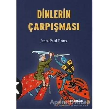 Dinlerin Çarpışması - Jean-Paul Roux - Kabalcı Yayınevi