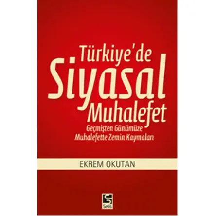 Türkiyede Siyasal Muhalefet - Ekrem Okutan - Selis Kitaplar
