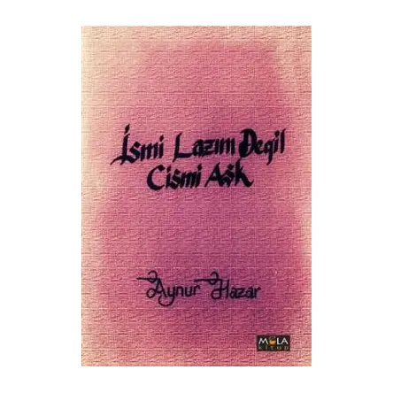 İsmi Lazım Değil Cismi Aşk - Aynur Hazar - Mola Kitap